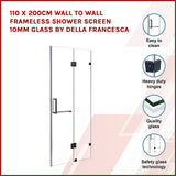 110 x 200cm Wall to Wall Frameless Shower Screen 10mm Glass By Della Francesca