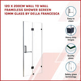 120 x 200cm Wall to Wall Frameless Shower Screen 10mm Glass By Della Francesca